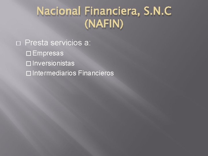 Nacional Financiera, S. N. C (NAFIN) � Presta servicios a: � Empresas � Inversionistas