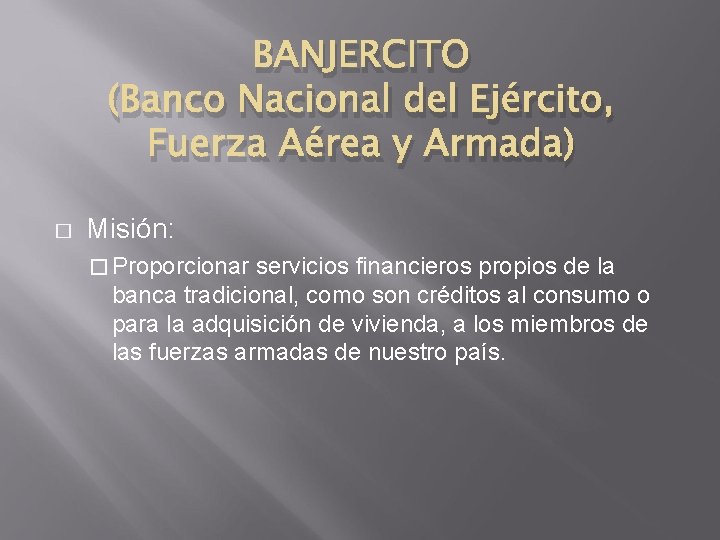 BANJERCITO (Banco Nacional del Ejército, Fuerza Aérea y Armada) � Misión: � Proporcionar servicios