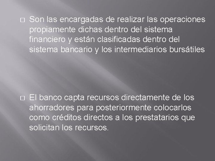 � Son las encargadas de realizar las operaciones propiamente dichas dentro del sistema financiero