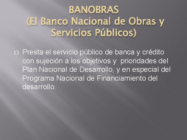 BANOBRAS (El Banco Nacional de Obras y Servicios Públicos) � Presta el servicio público