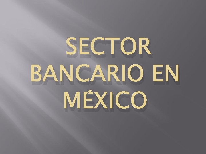 SECTOR BANCARIO EN MÉXICO 