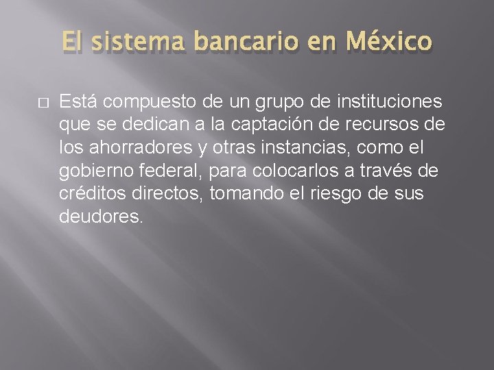 El sistema bancario en México � Está compuesto de un grupo de instituciones que
