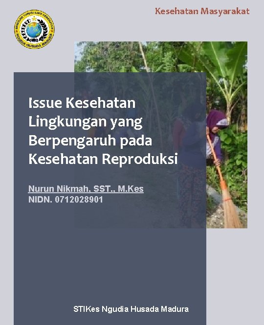 Kesehatan Masyarakat Issue Kesehatan Lingkungan yang Berpengaruh pada Kesehatan Reproduksi Nurun Nikmah, SST. ,