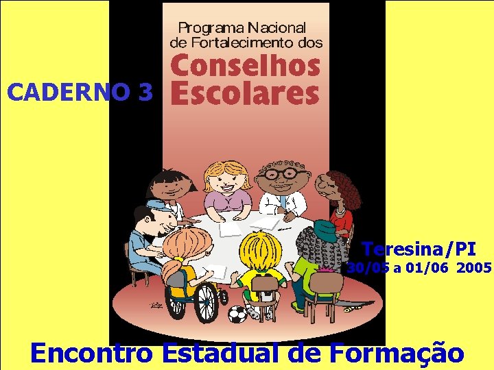 CADERNO 3 Teresina/PI 30/05 a 01/06 2005 Encontro Estadual de Formação 