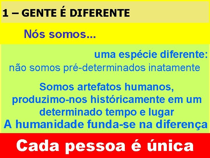 1 – GENTE É DIFERENTE Nós somos. . . uma espécie diferente: não somos