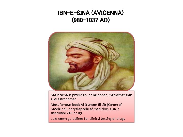 IBN-E-SINA (AVICENNA) (980 -1037 AD) Most famous physician, philosopher, mathematician and astronomer Most famous
