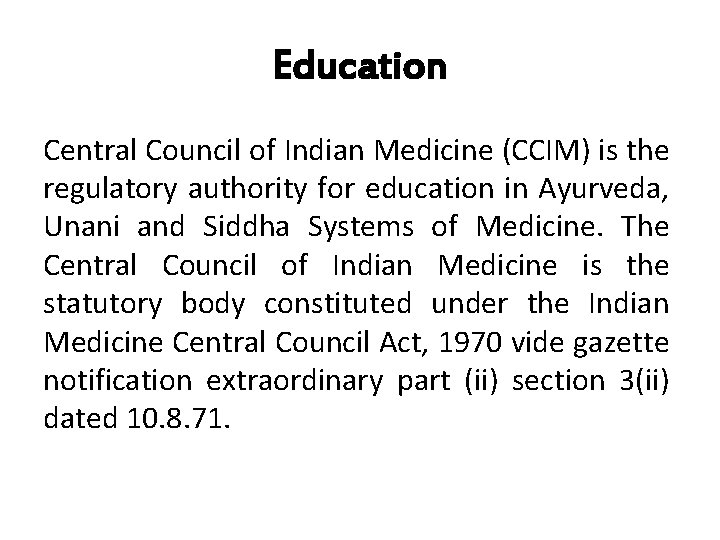 Education Central Council of Indian Medicine (CCIM) is the regulatory authority for education in