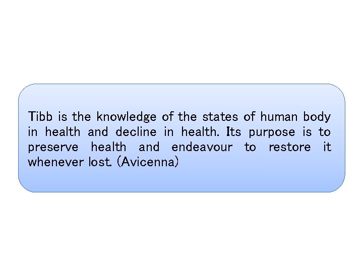 Tibb is the knowledge of the states of human body in health and decline
