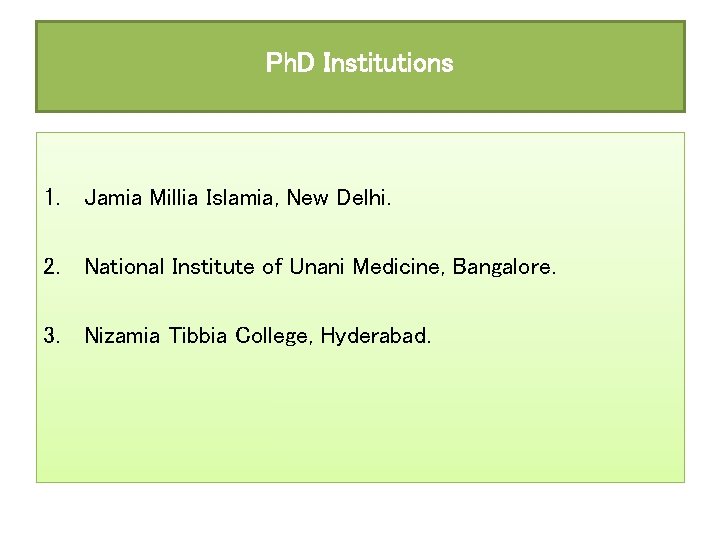 Ph. D Institutions 1. Jamia Millia Islamia, New Delhi. 2. National Institute of Unani