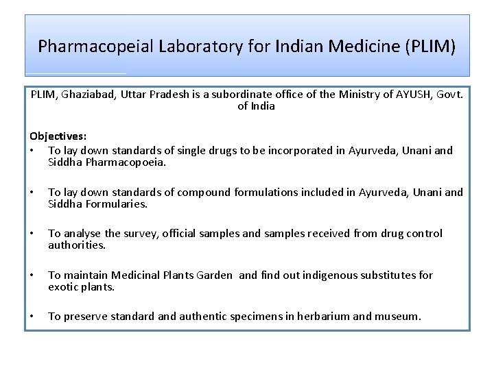 Pharmacopeial Laboratory for Indian Medicine (PLIM) PLIM, Ghaziabad, Uttar Pradesh is a subordinate office