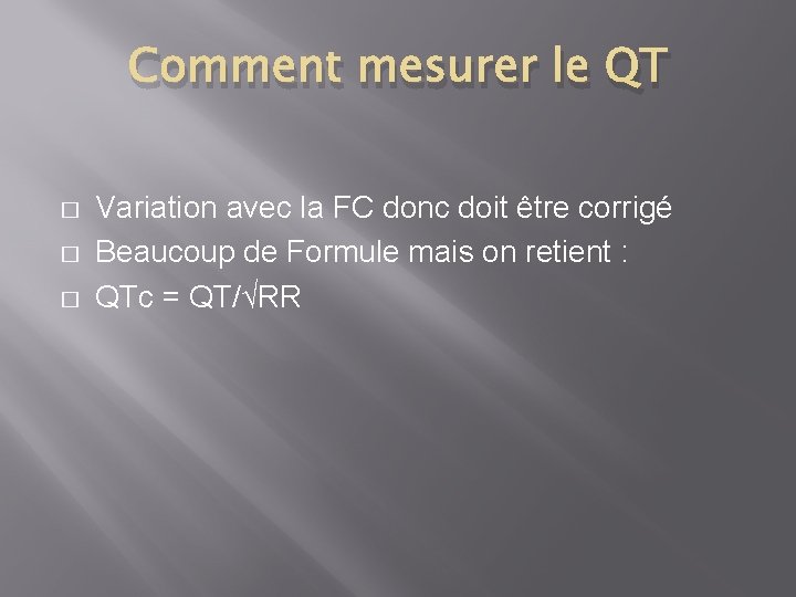 Comment mesurer le QT � � � Variation avec la FC donc doit être