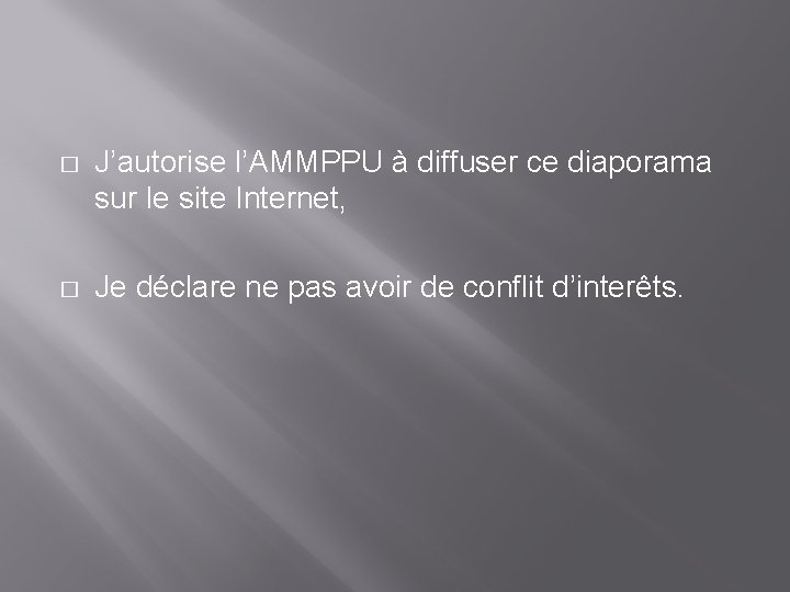 � J’autorise l’AMMPPU à diffuser ce diaporama sur le site Internet, � Je déclare