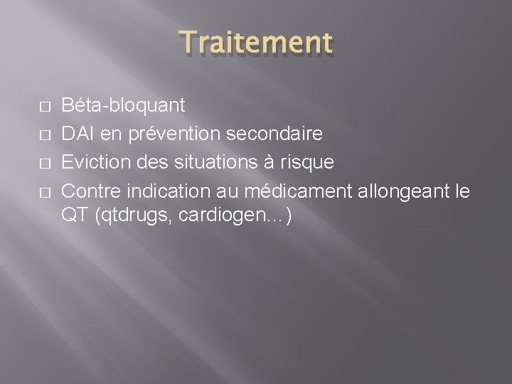 Traitement � � Béta-bloquant DAI en prévention secondaire Eviction des situations à risque Contre