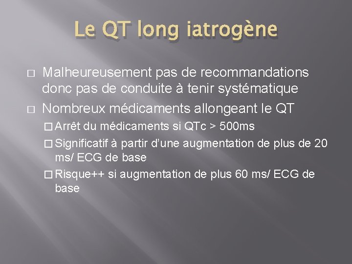 Le QT long iatrogène � � Malheureusement pas de recommandations donc pas de conduite