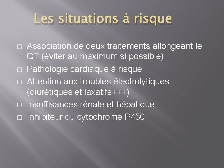 Les situations à risque � � � Association de deux traitements allongeant le QT