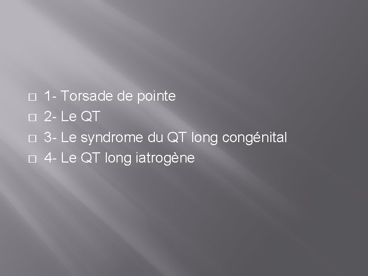 � � 1 - Torsade de pointe 2 - Le QT 3 - Le