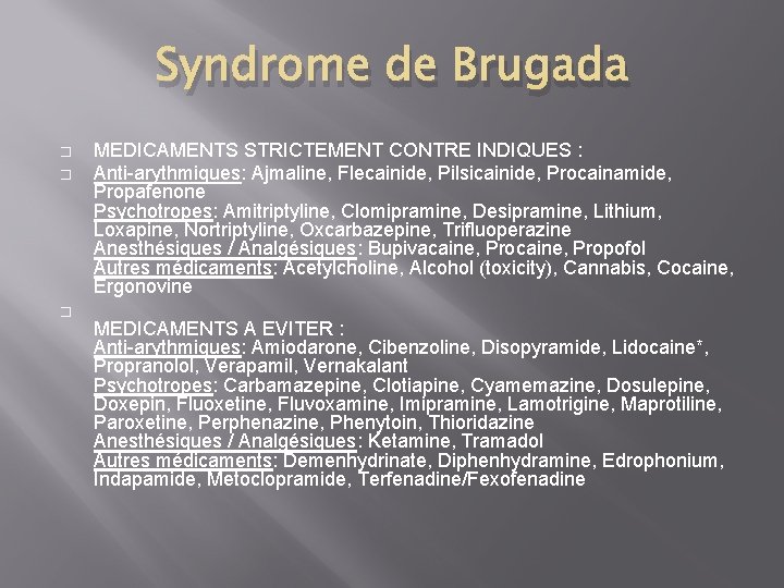 Syndrome de Brugada � � � MEDICAMENTS STRICTEMENT CONTRE INDIQUES : Anti-arythmiques: Ajmaline, Flecainide,