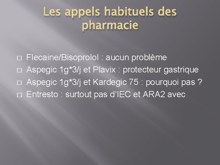 Les appels habituels des pharmacie � � Flecaine/Bisoprolol : aucun problème Aspegic 1 g*3/j