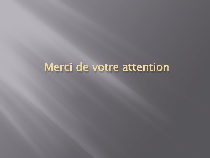 Merci de votre attention 