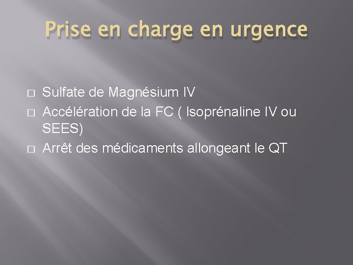 Prise en charge en urgence � � � Sulfate de Magnésium IV Accélération de