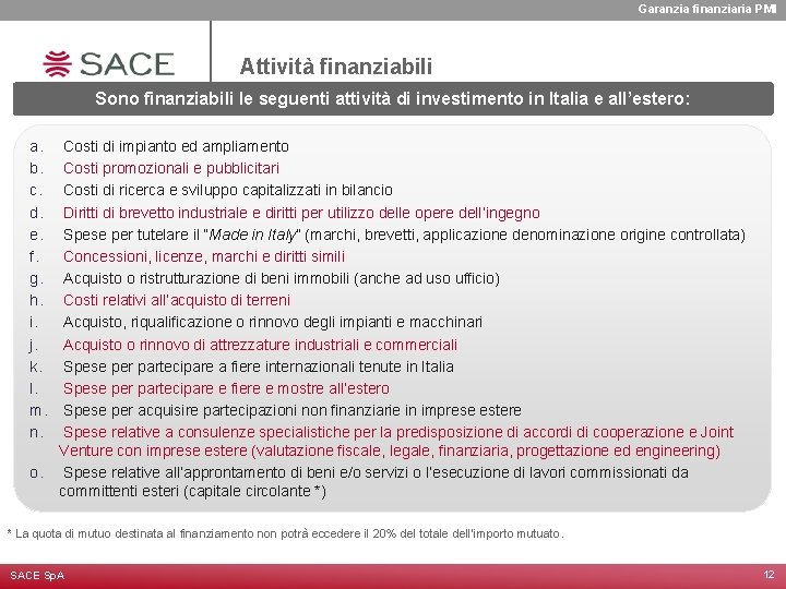 Garanzia finanziaria PMI Attività finanziabili Sono finanziabili le seguenti attività di investimento in Italia