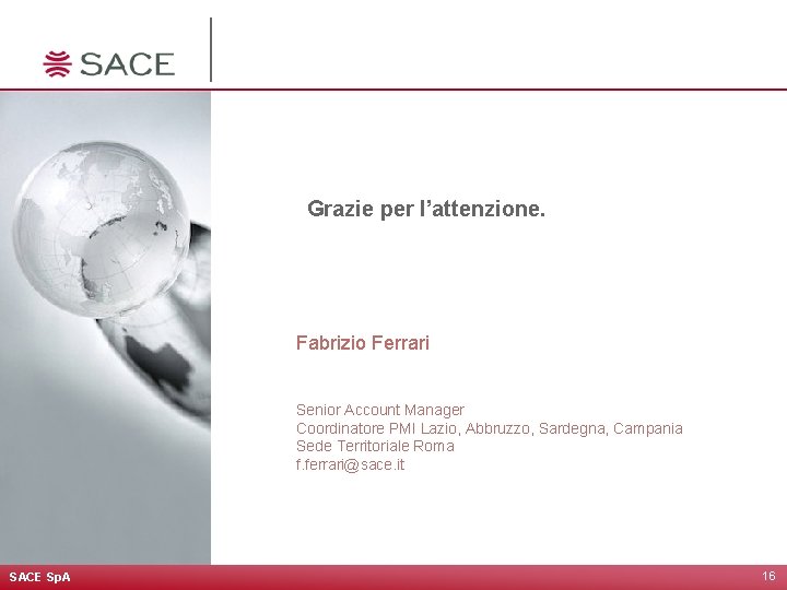 Grazie per l’attenzione. Fabrizio Ferrari Senior Account Manager Coordinatore PMI Lazio, Abbruzzo, Sardegna, Campania