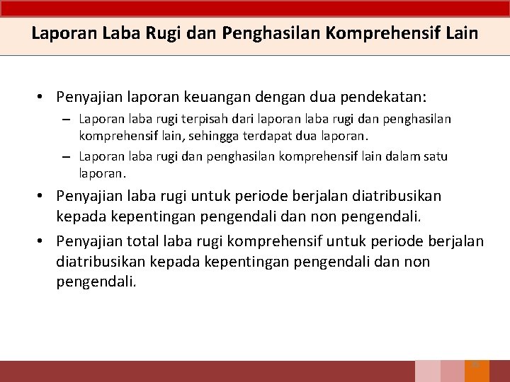 Laporan Laba Rugi dan Penghasilan Komprehensif Lain • Penyajian laporan keuangan dengan dua pendekatan: