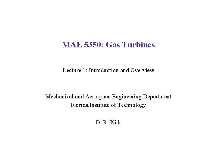 MAE 5350: Gas Turbines Lecture 1: Introduction and Overview Mechanical and Aerospace Engineering Department