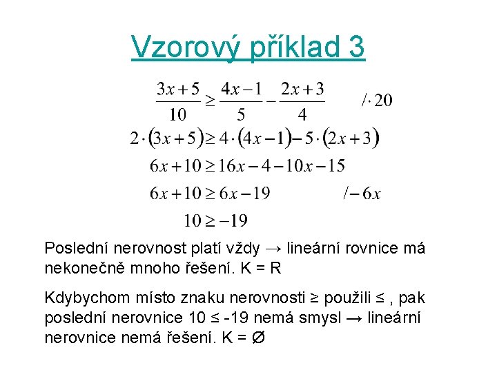 Vzorový příklad 3 Poslední nerovnost platí vždy → lineární rovnice má nekonečně mnoho řešení.