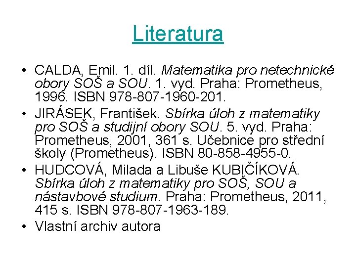 Literatura • CALDA, Emil. 1. díl. Matematika pro netechnické obory SOŠ a SOU. 1.
