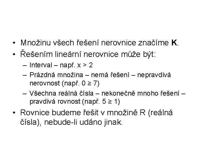  • Množinu všech řešení nerovnice značíme K. • Řešením lineární nerovnice může být: