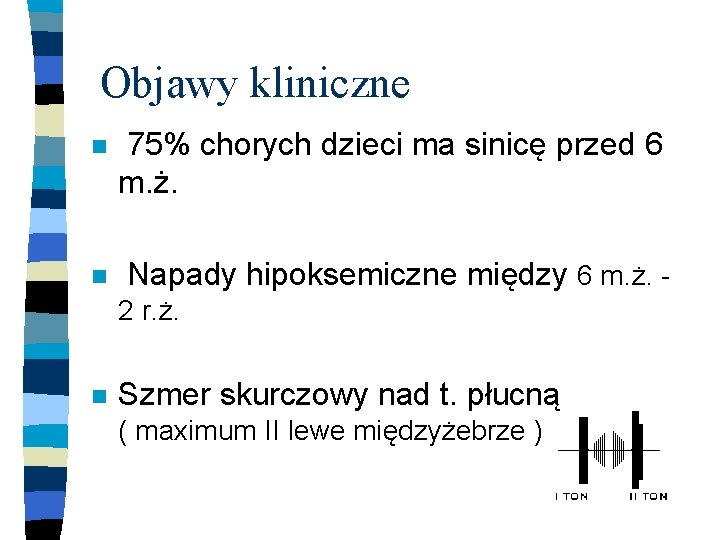 Objawy kliniczne n n 75% chorych dzieci ma sinicę przed 6 m. ż. Napady