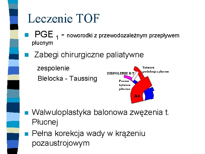 Leczenie TOF n PGE 1 - noworodki z przewodozależnym przepływem płucnym n Zabegi chirurgiczne