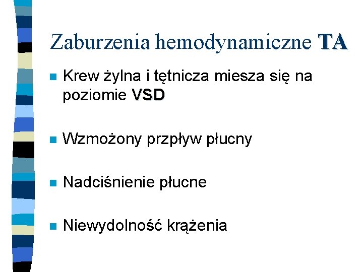 Zaburzenia hemodynamiczne TA n Krew żylna i tętnicza miesza się na poziomie VSD n