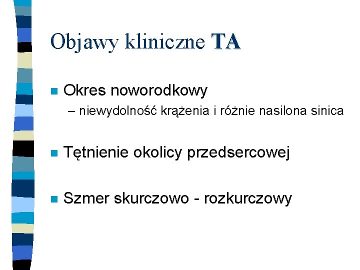 Objawy kliniczne TA n Okres noworodkowy – niewydolność krążenia i różnie nasilona sinica n