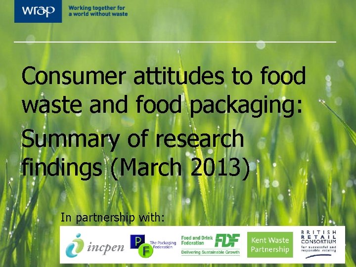 Consumer attitudes to food waste and food packaging: Summary of research findings (March 2013)