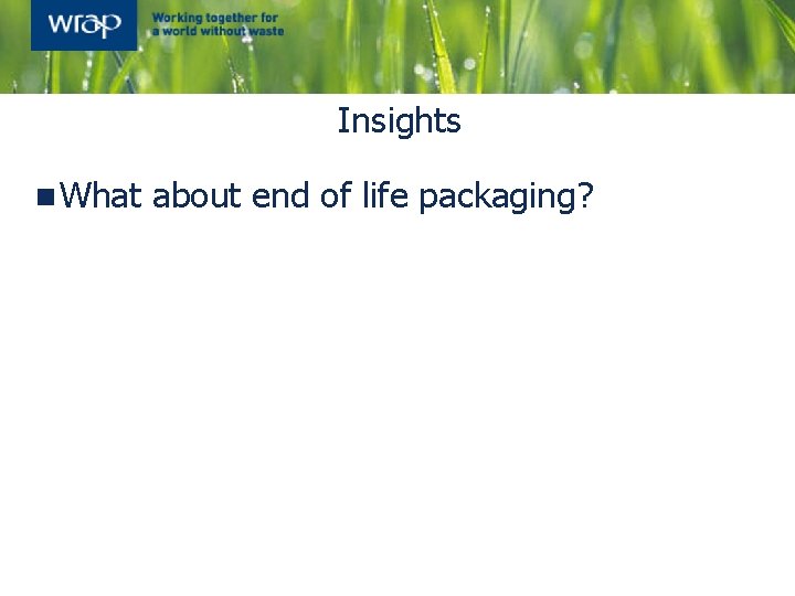 Insights n What about end of life packaging? 