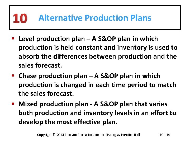 10 Alternative Production Plans § Level production plan – A S&OP plan in which