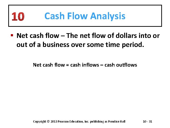 10 Cash Flow Analysis § Net cash flow – The net flow of dollars