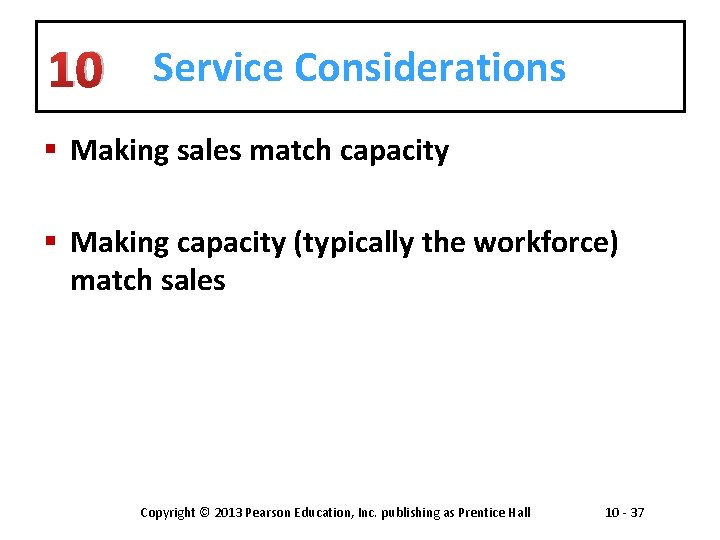 10 Service Considerations § Making sales match capacity § Making capacity (typically the workforce)