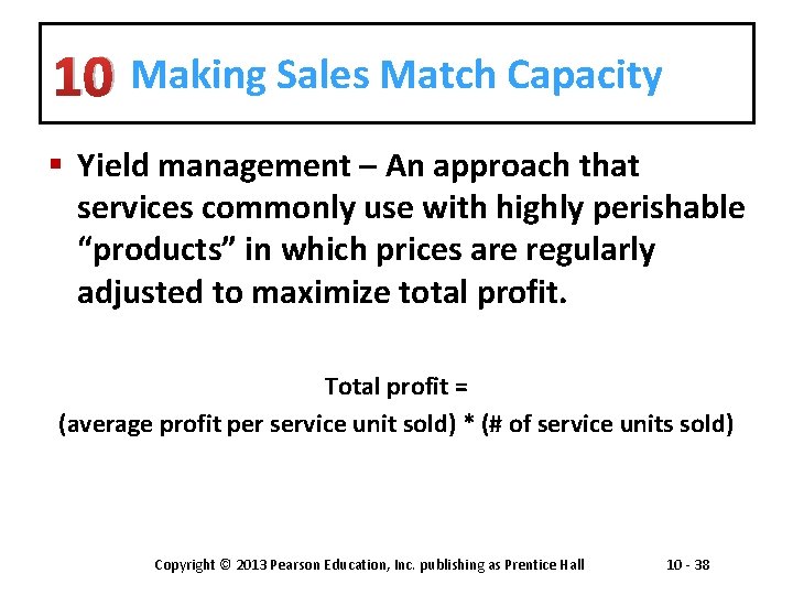 10 Making Sales Match Capacity § Yield management – An approach that services commonly