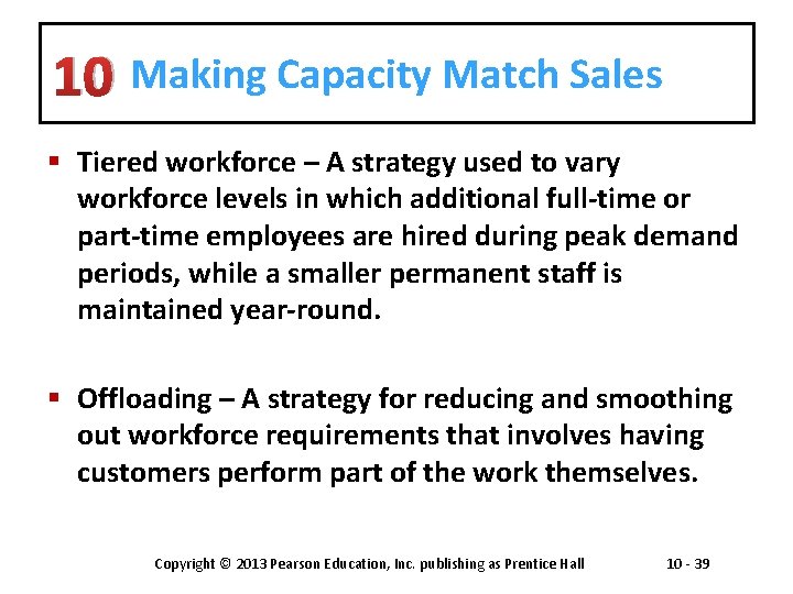 10 Making Capacity Match Sales § Tiered workforce – A strategy used to vary