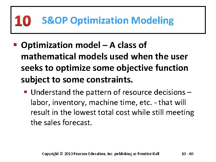 10 S&OP Optimization Modeling § Optimization model – A class of mathematical models used