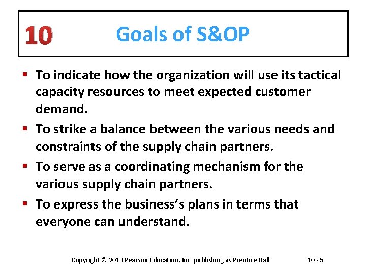 10 Goals of S&OP § To indicate how the organization will use its tactical