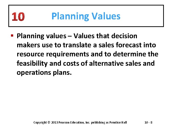 10 Planning Values § Planning values – Values that decision makers use to translate