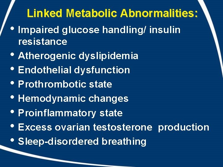 Linked Metabolic Abnormalities: • Impaired glucose handling/ insulin • • resistance Atherogenic dyslipidemia Endothelial