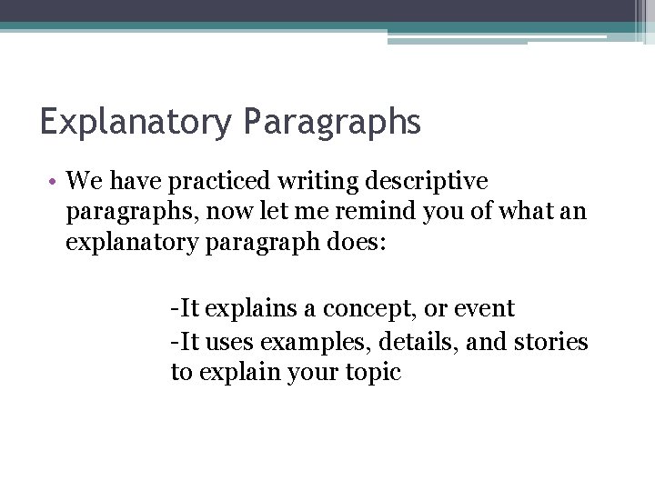 Explanatory Paragraphs • We have practiced writing descriptive paragraphs, now let me remind you