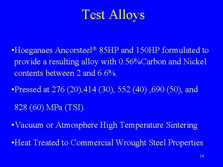 Test Alloys • Hoeganaes Ancorsteel 85 HP and 150 HP formulated to provide a