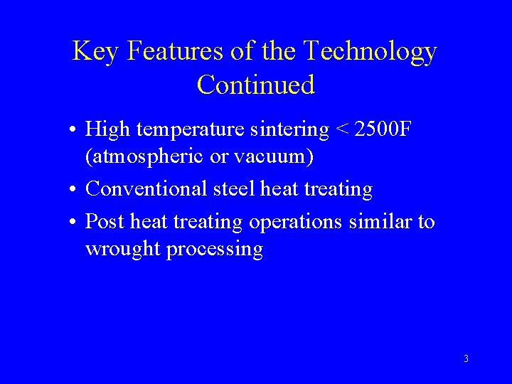 Key Features of the Technology Continued • High temperature sintering < 2500 F (atmospheric
