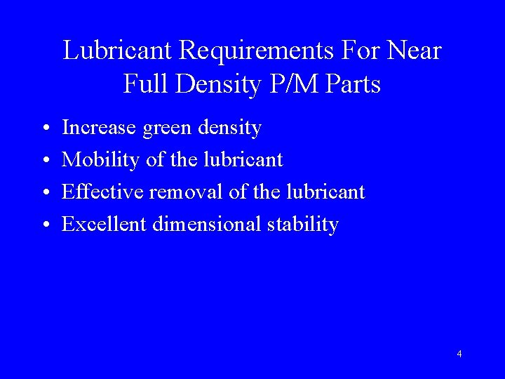 Lubricant Requirements For Near Full Density P/M Parts • • Increase green density Mobility